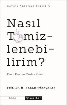 Nasıl Temizlenebilirim? Kendi Kendine Yardım Kitabı M. Hakan Türkçapar