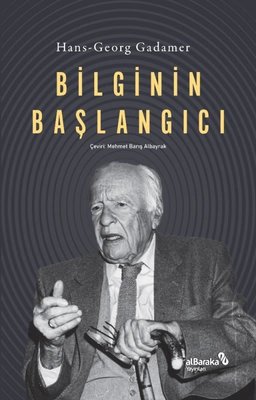 Bilginin Başlangıcı Hans Georg Gadamer alBaraka Yayınları 978605413737