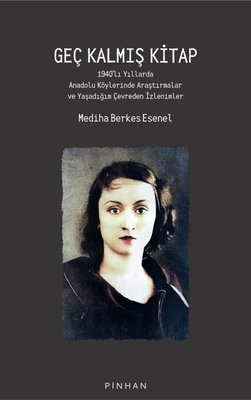 Geç Kalmış Kitap: 1940'lı Yıllarda Anadolu Köylerinde Araştırmalar ve 