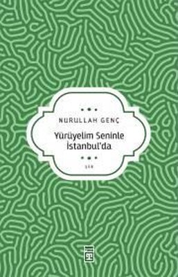 Yürüyelim Seninle İstanbul'da Nurullah Genç Timaş Yayınları 9789753625
