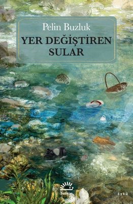 Yer Değiştiren Sular Pelin Buzluk İletişim Yayınları 9789750535420