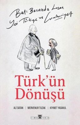 Türk'ün Dönüşü - Batı Basınında Lozan Yeni Türkiye ve Cumhuriyet Timaş