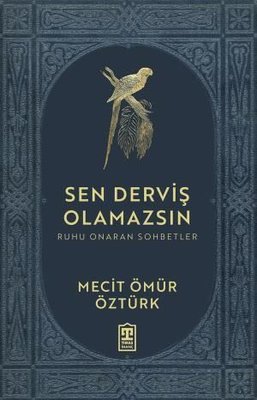 Sen Derviş Olamazsın - Ruhu Onaran Sohbetler Mecit Ömür Öztürk Timaş Y