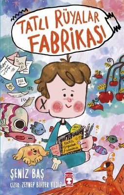 Tatlı Rüyalar Fabrikası Şeniz Baş Timaş Çocuk 9786256581272