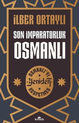 Son İmparatorluk Osmanlı - Osmanlı'yı Yeniden Keşfetmek Kronik Kitap 9