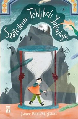 Saatçilerin Tehlikeli Yolculuğu Enver Kubilay Yüksel Genç Timaş 9786259429052