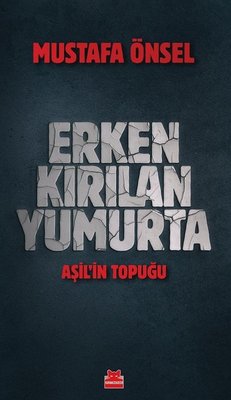 Erken Kırılan Yumurta - Aşil'in Topuğu Mustafa Önsel Kırmızı Kedi 9786