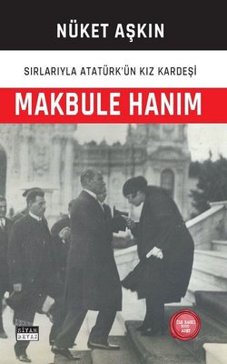 Makbule Hanım: Sırlarıyla Atatürk'ün Kız Kardeşi Nüket Aşkın Siyah Bey