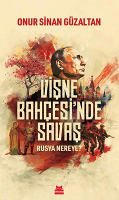 Vişne Bahçesi'nde Savaş - Rusya Nereye? Onur Sinan Güzaltan Kırmızı Ke