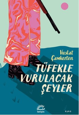 Tüfekle Vurulacak Şeyler Vuslat Çamkerten İletişim Yayınları 978975053