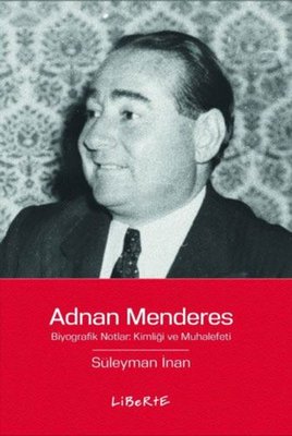 Adnan Menderes: Biyografik Notlar Kimliği ve Muhalefeti