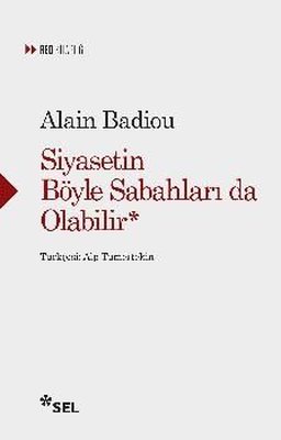Siyasetin Böyle Sabahları da Olabilir Alain Badiou Sel Yayıncılık 9786
