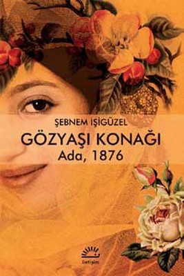 Gözyaşı Konağı Ada 1876 Şebnem İşigüzel İletişim Yayınları 97897505197