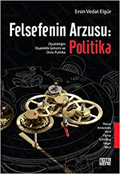 Felsefenin Arzusu: Politika Ersin Vedat Elgür Nota Bene yayınları 9786