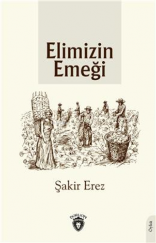 Elimizin Emeği Şakir Erez Dorlion Yayınevi 9786254196621