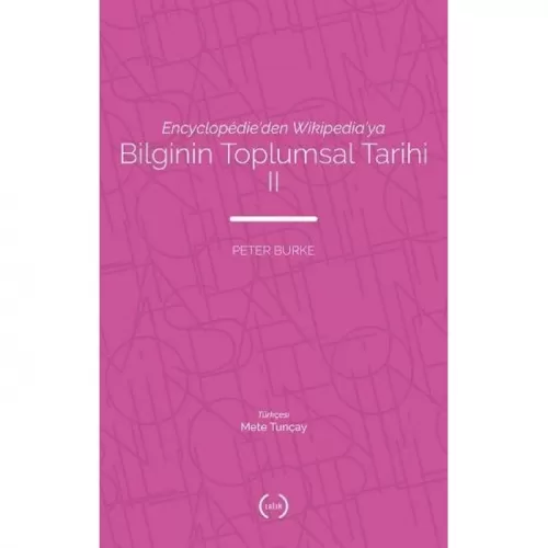 Encyclopedie'den Wikipedia'ya - Bilginin Toplumsal Tarihi 2 9786057317
