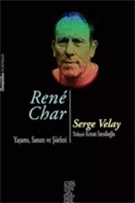 Rene Char Yaşamı, Sanatı ve Şiirleri Chiviyazıları Yayınevi 9786055708
