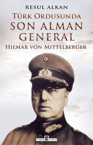Türk Ordusunda Son Alman General - Hilmar von Mittelberger