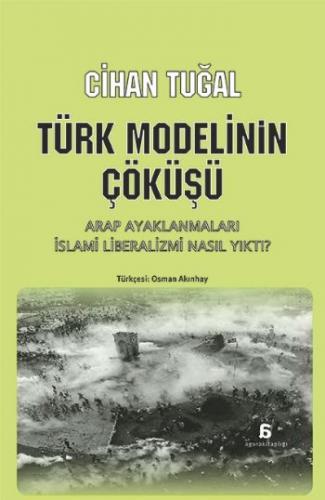Türk Modelinin Çöküşü Arap Ayaklanmaları İslami Liberalizmi Nasıl Yıktı