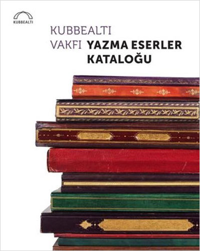 Kubbealtı Vakfı Yazma Eserler Kataloğu (Ciltli)