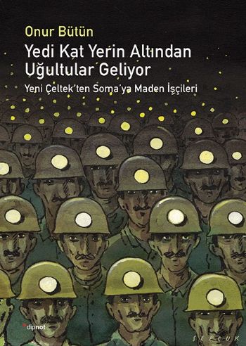 Yedi Kat Yerin Altından Uğultular Geliyor Yeni Çeltek'ten Soma'ya Maden İşçileri