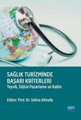 Sağlık Turizminde Başarı Kriterleri - Teşvik, Dijital Pazarlama ve Kal