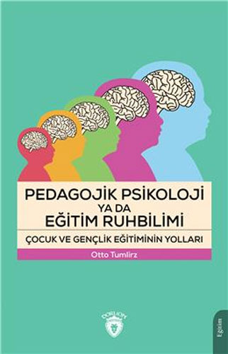 Pedagojik Psikoloji Ya Da Eğitim Ruhbilimi - Çocuk Ve Gençlik Eğitimin