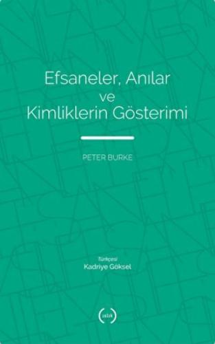 Efsaneler, Anılar Ve Kimliklerin Gösterimi Peter Burke Islık Yayınları