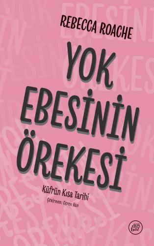 Yok Ebesinin Örekesi - Küfrün Kısa Tarihi