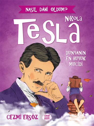 Nikola Tesla: Dünyanın En Büyük Mucidi