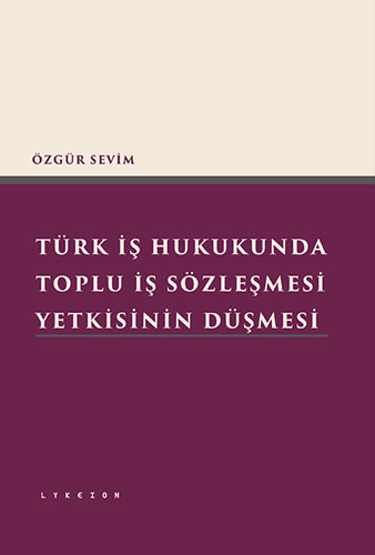 Türk İş Hukukunda Toplu İş Sözleşmesi Yetkisinin Düşmesi