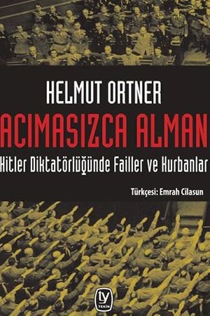 Acımasızca Alman Hitler Diktatörlüğünde Failler ve Kurbanlar Helmut Or