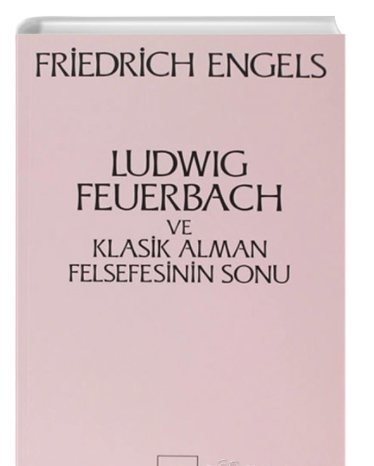 Ludwig Feuerbach ve Klasik Alman Felsefesinin Sonu Friedrich Engels So