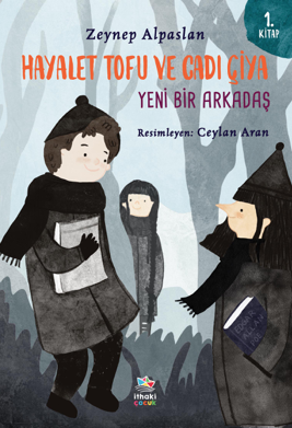 Hayalet Tofu ve Cadı Çiya - 1. Kitap Yeni Bir Arkadaş