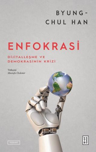 Enfokrasi Dijitalleşme ve Demokrasinin Krizi Byung-Chul Han Ketebe Yay