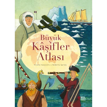 Büyük Kâşifler Atlası (Ciltli) - Riccardo Francaviglia & Margherita Sgarlata