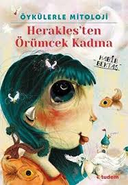 Öykülerle Mitoloji: Herakles`ten Örümcek Kadına