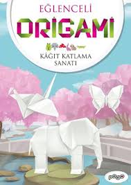 Eğlenceli Origami (Kağıt Katlama Sanatı)