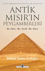 Antik Mısır'ın Peygamberleri: Hz. İdris, Hz. Yusuf, Hz. Musa