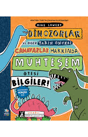Dinozorlar ve Diğer Tarih Öncesi Canavarlar Hakkında Muhteşem Ötesi Bilgiler!