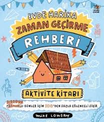 Evde Harika Zaman Geçirme Rehberi/Aktivite Kitabı