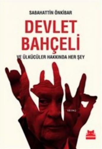 Devlet Bahçeli ve Ülkücüler Hakkında Her Şey Kırmızıkedi Yayınevi 9786