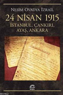 24 Nisan 1915: İstanbul, Çankırı, Ayaş, Ankara İletişim Yayınevi