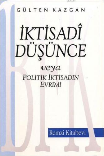 İktisadi Düşünce veya Politik İktisadın Evrimi Gülten Kazgan Remzi Kit