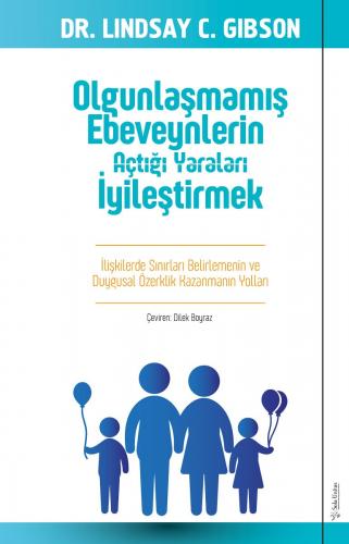 Olgunlaşmamış Ebeveynlerin Açtığı Yaraları İyileştirmek