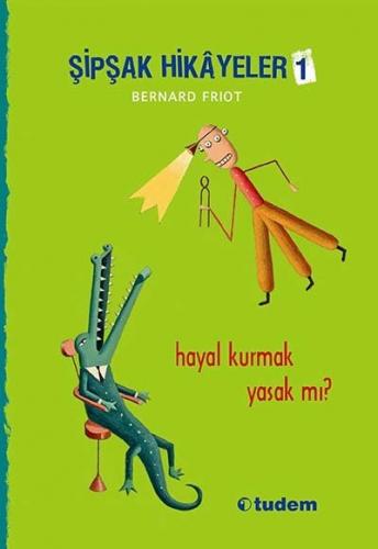 Şipşak Hikâyeler-1 Hayal Kurmak Yasak Mı? - Bernard Friot Tudem Yayınl