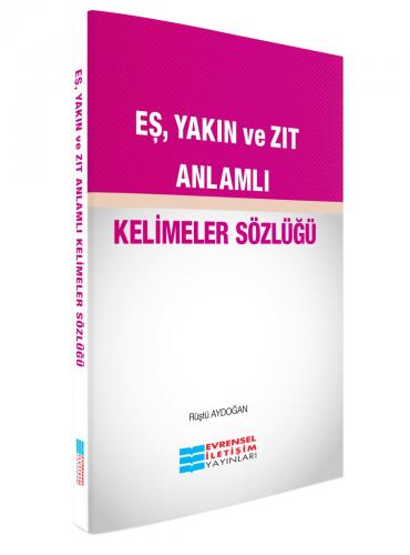 Eş,Yakın ve Zıt Anlamlı Kelimeler Sözlüğü