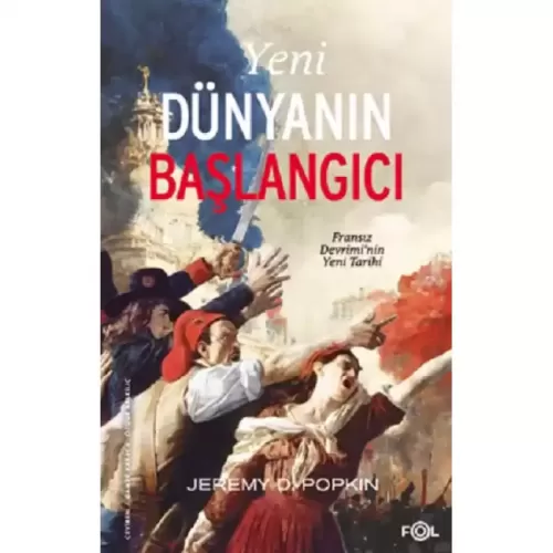 Yeni Dünyanın Başlangıcı Fransız Devriminin Yeni Tarihi Fol Kitap 9786